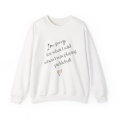 Sorry For What I Said During Pickleball - Crewneck Sweatshirt