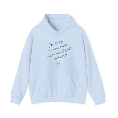 Unisex Heavy Blend Pickleball Hoodie - Sorry For What I Said During Pickleball