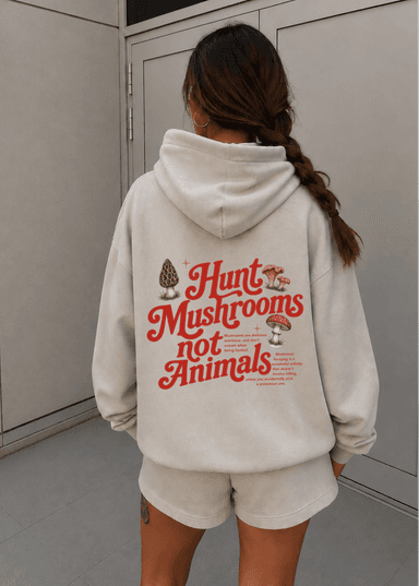 HUNT MUSHROOMS NOT ANIMALS HOODIE