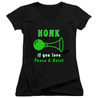 Honk if You Love Peace and Quiet Juniors V Neck T-Shirt