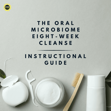 The Oral Microbiome 8-week Cleanse and Instructional Guide