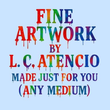 Custom, Original Fine Artwork by L. C. Atencio (Any Medium)