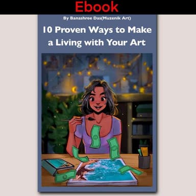 10 Proven Ways to Make a Living with Your Art: An Ebook by Banashree Das(MuzenikArt)