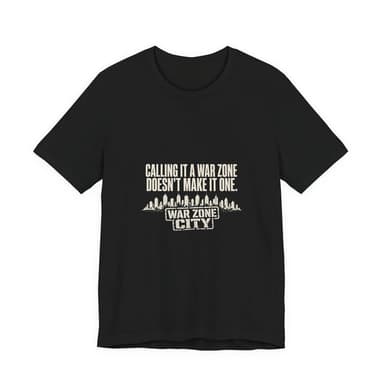 Calling It a War Zone Doesn't Make It One Protest T-Shirt