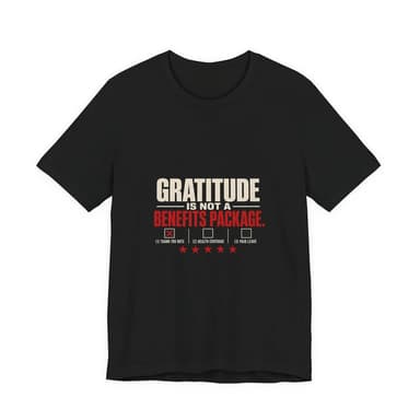 Gratitude Is Not a Benefits Package Labor Rights T-Shirt