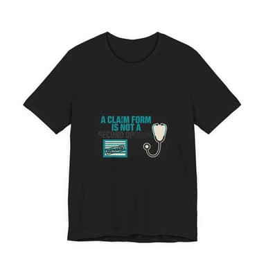 A Claim Form Is Not a Second Opinion Healthcare T-Shirt