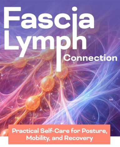 The Fascia–Lymph Connection: Practical Self-Care for Posture, Mobility, and Recovery