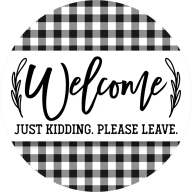 Funny Welcome Sign, Please Leave, DECOE-5323-D, Sign For Wreath, 10" Wood Sign